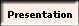 Presentation